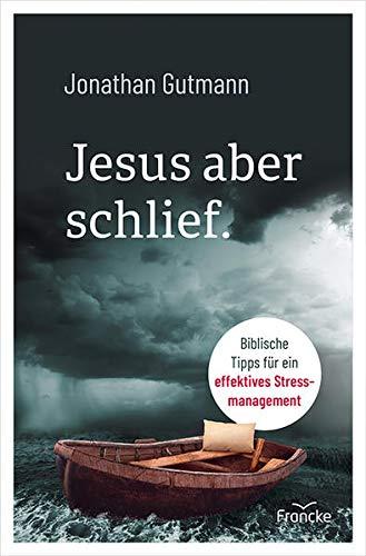 Jesus aber schlief.: Biblische Tipps für ein effektives Stressmanagement