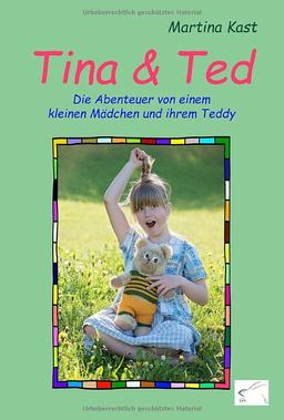 Tina und Ted: Die Abenteuer von einem kleinen Mädchen und ihrem Teddy