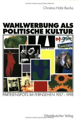 Wahlwerbung als politische Kultur: Parteienspots im Fernsehen 1957-1998