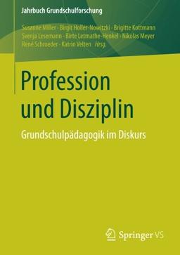 Profession und Disziplin: Grundschulpädagogik im Diskurs (Jahrbuch Grundschulforschung)