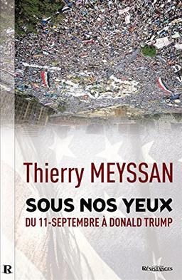 Sous nos yeux : l'effroyable imposture des Printemps arabes : du 11-Septembre à Donald Trump