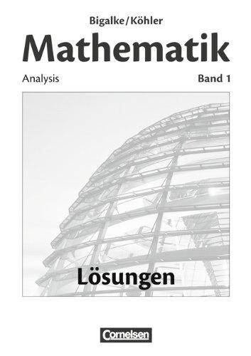 Bigalke/Köhler: Mathematik Sekundarstufe II - Allgemeine Ausgabe: Band 1 - Analysis: Lösungen zum Schülerbuch