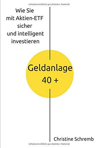 Geldanlage 40 +: Wie Sie mit Aktien-ETF sicher und intelligent investieren