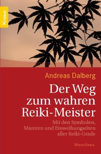 Der Weg zum wahren Reiki-Meister. Mit den Symbolen, Mantren und Einweihungsritualen aller Reiki-Grade