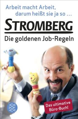 Arbeit macht Arbeit, darum heißt sie ja so...: Stromberg - Die goldenen Job-Regeln. Das ultimative Büro-Buch!