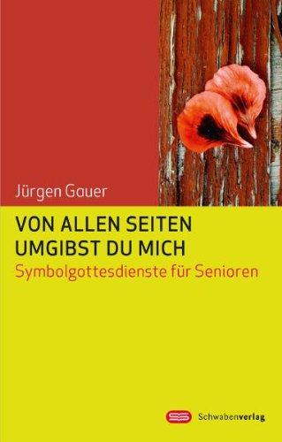 Von allen Seiten umgibst du mich: Symbolgottesdienste für Senioren