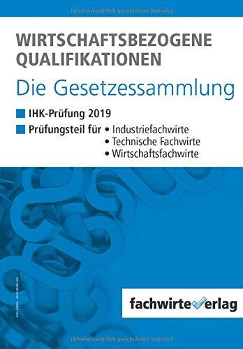 Wirtschaftsbezogene Qualifikationen - Die Gesetzessammlung: Unkommentierte Gesetzestexte für die IHK-Prüfung