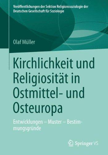 Kirchlichkeit und Religiosität in Ostmittel- und Osteuropa: Entwicklungen - Muster - Bestimmungsgründe (Veröffentlichungen der Sektion . . . ... der Deutschen Gesellschaft für Soziologie)