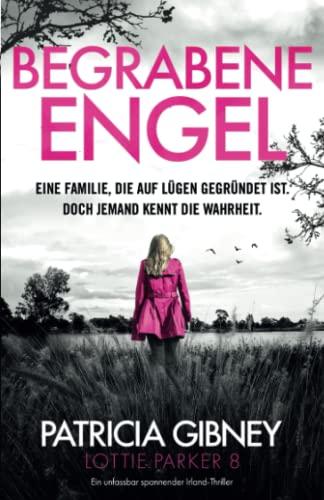 Begrabene Engel: Ein unfassbar spannender Irland-Thriller: Ein absolut fesselnder Thriller mit einem schockierenden Twist (Detective Lottie Parker)