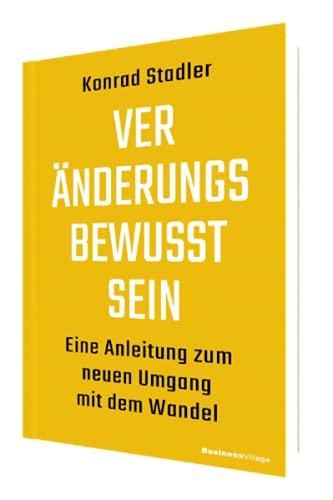 Veränderungsbewusstsein: Eine Anleitung zum neuen Umgang mit dem Wandel