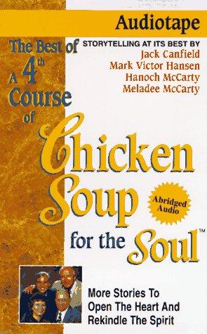 4th Course of Chicken Soup for the Soul: 101 More Stories to Open the Heart and Rekindle the Spirit: 101 Stories to Open the Heart and Rekindle the Spirit