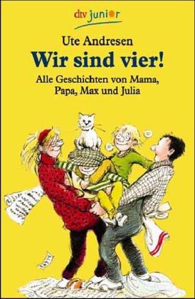 Wir Sind Vier! Alle Geschichten von Mama, Papa, Max und Julia