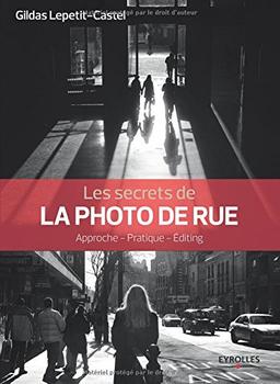 Les secrets de la photo de rue : approche, pratique, editing