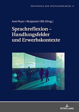 Sprachreflexion – Handlungsfelder und Erwerbskontexte (Positionen der Deutschdidaktik: Theorie und Empirie, Band 10)