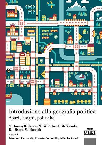 Introduzione alla geografia politica. Spazi, luoghi, politiche (Geografia ambiente territorio)