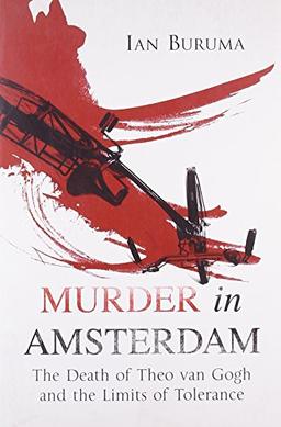 Murder in Amsterdam: The Death of Theo Van Gogh and the Limits of Tolerance