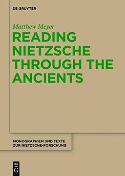 Reading Nietzsche through the Ancients: An Analysis of Becoming, Perspectivism, and the Principle of Non-Contradiction (Monographien und Texte zur Nietzsche-Forschung, Band 66)