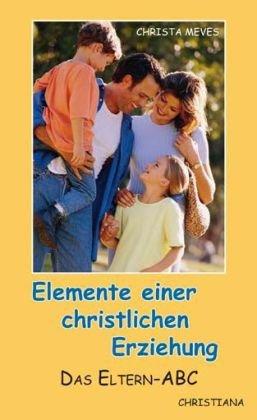 Eltern - ABC: Elemente einer christlichen Erziehung