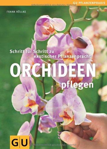 Orchideen pflegen: Schritt für Schritt zu exotischer Pflanzenpracht (GU PraxisRatgeber Garten)