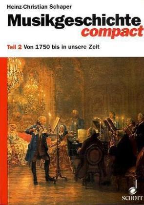 Musikgeschichte compact. Grundwissen und Beispiele: Musikgeschichte compact, in 2 Tln., Tl.2, Von 1750 bis in unsere Zeit: TEIL 2