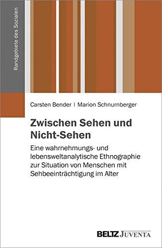 Zwischen Sehen und Nicht-Sehen: Eine wahrnehmungs- und lebensweltanalytische Ethnographie zur Situation von Menschen mit Sehbeeinträchtigung im Alter (Randgebiete des Sozialen)