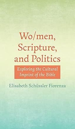 Wo/men, Scripture, and Politics: Exploring the Cultural Imprint of the Bible