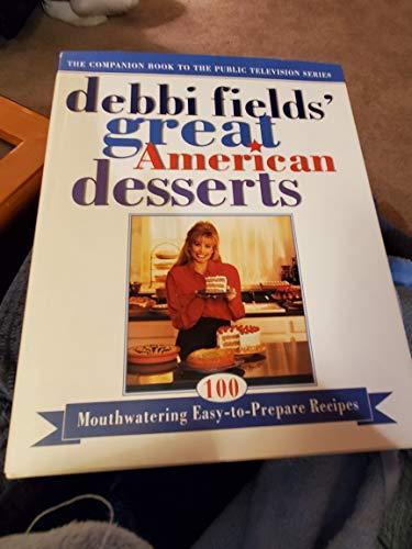 Debbi Fields Great American Desserts: 100 Mouthwatering Easy-To-Prepare Recipes