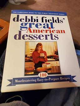 Debbi Fields Great American Desserts: 100 Mouthwatering Easy-To-Prepare Recipes