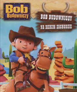 Bob Budowniczy Bob Budowniczy na dzikim zachodzie