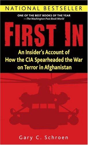 First In: An Insider's Account of How the CIA Spearheaded the War on Terror in Afghanistan