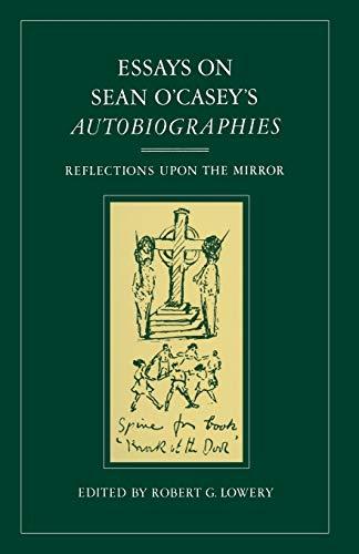 Essays on Sean O'Casey's Autobiographies: Reflections Upon the Mirror