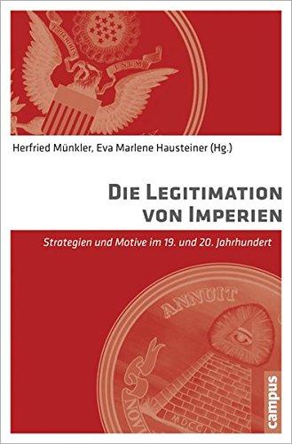 Die Legitimation von Imperien: Strategien und Motive im 19. und 20. Jahrhundert