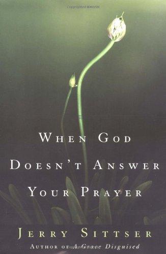 When God Doesn't Answer Your Prayer: Insights to Keep You Praying with Greater Faith and Deeper Hope