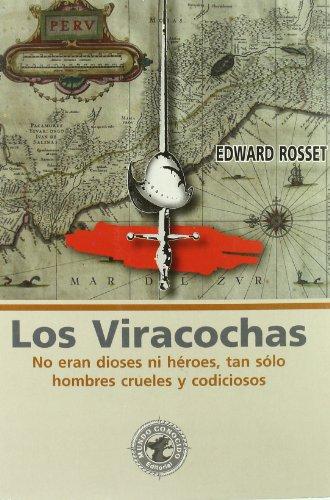 Los Viracochas : no eran dioses ni héroes, tan sólo hombres crueles y codiciosos (Personajes Historicos)