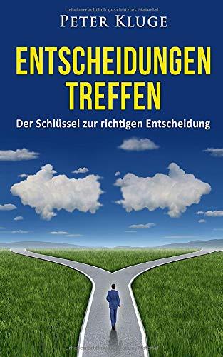 Entscheidungen treffen: Der Schlüssel zur richtigen Entscheidung