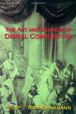 The Art and Science of Digital Compositing. (Academic Press) (The Morgan Kaufmann Series in Computer Graphics)