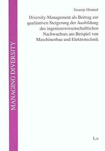 Diversity-Management als Beitrag zur qualitativen Steigerung der Ausbildung des ingenieurwissenschaftlichen Nachwuchses am Beispiel von Maschinenbau und Elektrotechnik (Managing Diversity)