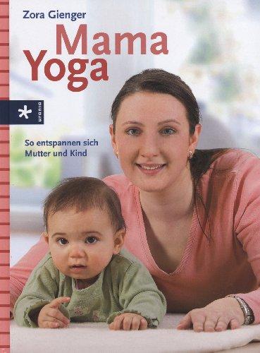 Mama Yoga: So entspannen sich Mutter und Kind