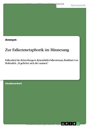 Zur Falkenmetaphorik im Minnesang: Falkenlied des Kürenbergers, Kriemhilds Falkentraum,  Burkhart von Hohenfels "Sî gelîchet sich der sunnen"