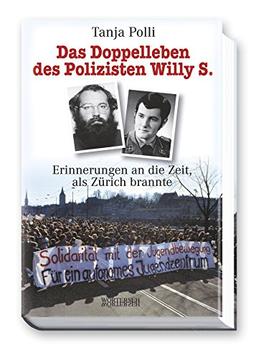 Das Doppelleben des Polizisten Willy S.: Erinnerungen an die Zeit, als Zürich brannte