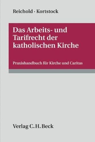 Das Arbeits- und Tarifrecht der katholischen Kirche: Praxishandbuch für Kirche und Caritas