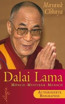 Dalai Lama: Mönch, Mystiker, Mensch - Die autorisierte Biografie: Mönch - Mystiker - Mensch - Autorisierte Biografie