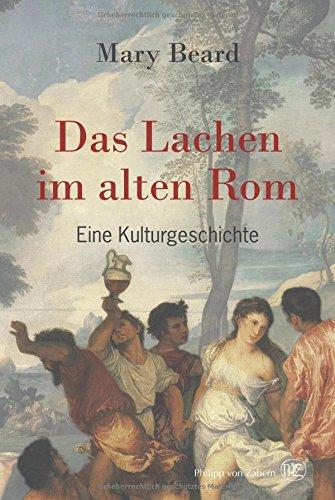 Das Lachen im alten Rom: Eine Kulturgeschichte