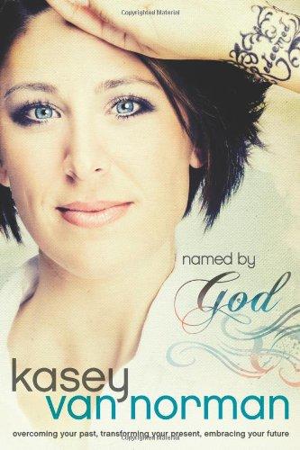 Named by God: Overcoming Your Past, Transforming Your Present, Embracing Your Future