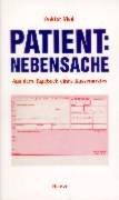 Patient: Nebensache: Aus dem Tagebuch eines Kassenarztes