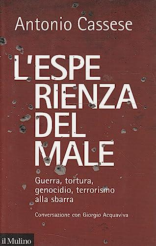 L'esperienza del male. Guerra, tortura, genocidio, terrorismo alla sbarra. Conversazione con Giorgio Acquaviva (Contemporanea)