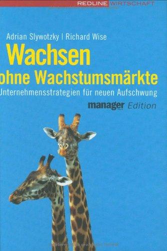 Wachsen ohne Wachstumsmärkte. Unternehmensstrategien für neuen Aufschwung (manager magazin Edition)