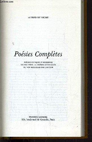 POESIES COMPLETES. POEMES ANTIQUES ET MODERNES, LES DESTINEES, POEMES RETRANCHES OU NON RECUEILLIS PAR L AUTEUR.