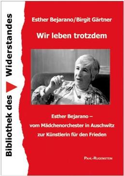 Wir leben trotzdem: Esther Bejarano - vom Mädchenorchester in Auschwitz zur Künstlerin für den Frieden