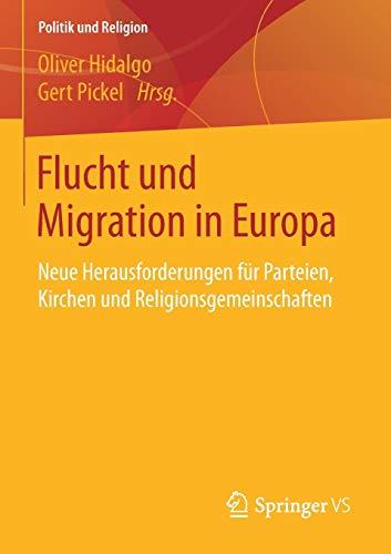 Flucht und Migration in Europa: Neue Herausforderungen für Parteien, Kirchen und Religionsgemeinschaften (Politik und Religion)